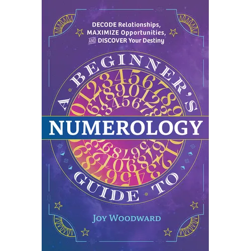 A Beginner's Guide to Numerology: Decode Relationships, Maximize Opportunities, and Discover Your Destiny - Paperback | Books | Wiccan Center