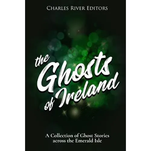 The Ghosts of Ireland: A Collection of Ghost Stories across the Emerald Isle - Paperback | Books | Wiccan Center