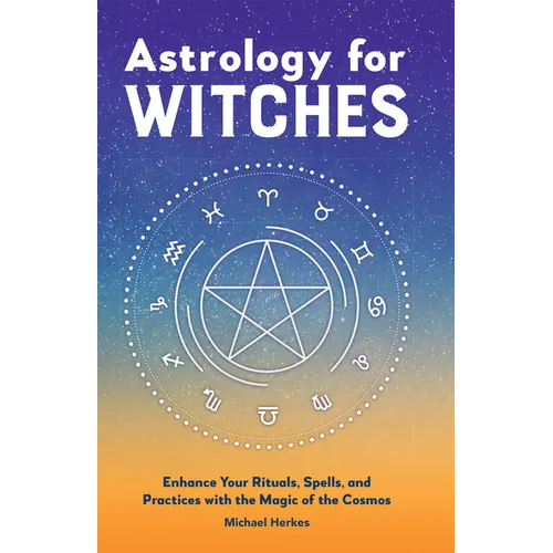 Astrology for Witches: Enhance Your Rituals, Spells, and Practices with the Magic of the Cosmos - Paperback | Books | Wiccan Center