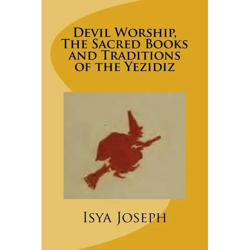 Devil Worship, The Sacred Books and Traditions of the Yezidiz - Paperback | Books | Wiccan Center