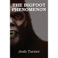 The Bigfoot Phenomenon - Paperback | Books | Wiccan Center