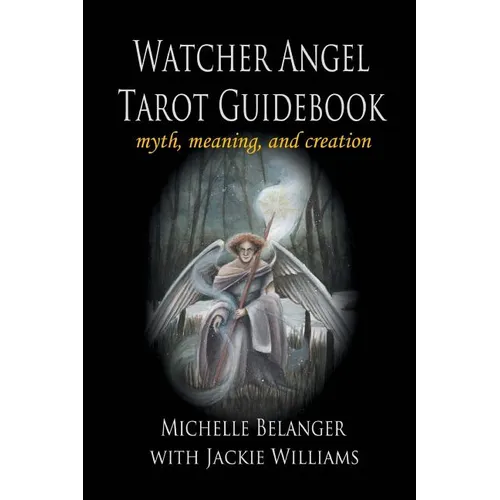 Watcher Angel Tarot Guidebook: myth, meaning, and creation - Paperback | Books | Wiccan Center