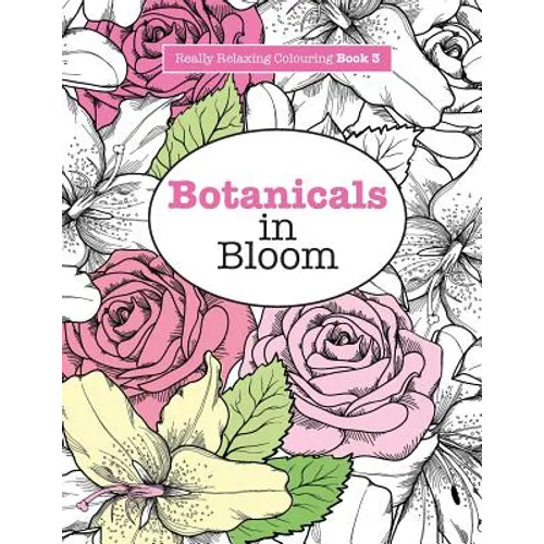 Really RELAXING Colouring Book 3: Botanicals in Bloom - A Fun, Floral Colouring Adventure - Paperback | Books | Wiccan Center