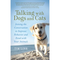Talking with Dogs and Cats: Joining the Conversation to Improve Behavior and Bond with Your Animals - Paperback