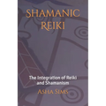 Shamanic Reiki: The Integration of Reiki and Shamanism