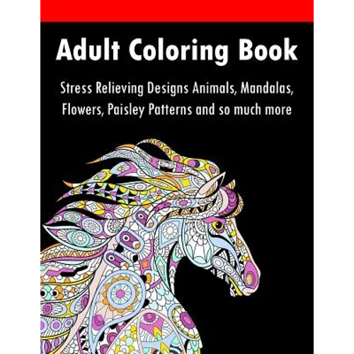 Adult Coloring Book: Stress Relieving Designs Animals, Mandalas, Flowers, Paisley Patterns And So Much More - Paperback | Books | Wiccan Center