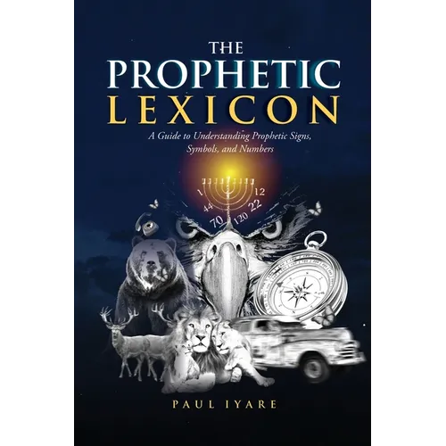 The Prophetic Lexicon: A Guide to Understanding Prophetic Signs, Symbols, and Numbers - Paperback | Books | Wiccan Center