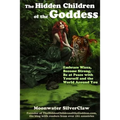 The Hidden Children of the Goddess: Embrace Wicca, Become Strong, Be at Peace with Yourself and the World Around You - Paperback | Books | Wiccan Center