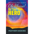 Oh Please Be Your Own Hero: Manifesting Survival Guide - Paperback