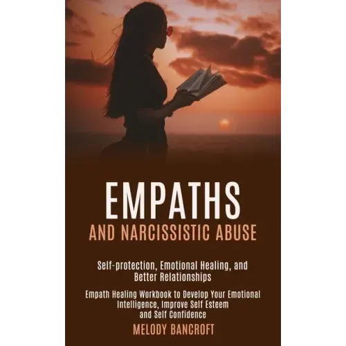 Empaths and Narcissistic Abuse: Empath Healing Workbook to Develop Your Emotional Intelligence, Improve Self Esteem and Self Confidence (Self-protecti - Paperback | Books | Wiccan Center
