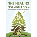 The Healing Nature Trail: Forest Bathing for Recovery and Awakening - Paperback