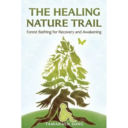 The Healing Nature Trail: Forest Bathing for Recovery and Awakening - Paperback