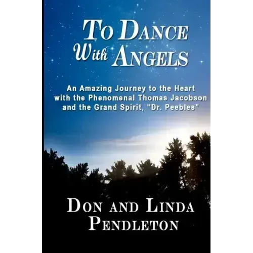 To Dance With Angels: An Amazing Journey to the Heart with the Phenomenal Thomas Jacobson and the Grand Spirit, 'Dr. Peebles' - Paperback | Books | Wiccan Center