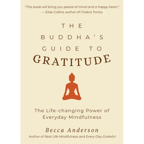 The Buddha's Guide to Gratitude: The Life-Changing Power of Every Day Mindfulness (Stillness, Shakyamuni Buddha, for Readers of You Are Here by Thich - Paperback