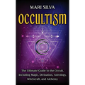 Occultism: The Ultimate Guide to the Occult, Including Magic, Divination, Astrology, Witchcraft, and Alchemy: The Ultimate Guide to the Occult, Includ - Hardcover | Books | Wiccan Center