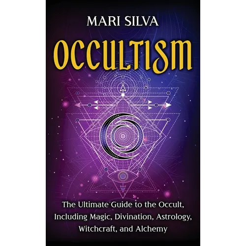 Occultism: The Ultimate Guide to the Occult, Including Magic, Divination, Astrology, Witchcraft, and Alchemy: The Ultimate Guide to the Occult, Includ - Hardcover | Books | Wiccan Center
