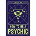 How to Be a Psychic: A Practical Guide - Paperback | Books | Wiccan Center