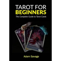 Tarot for Beginners: The Complete Guide to Tarot Cards
