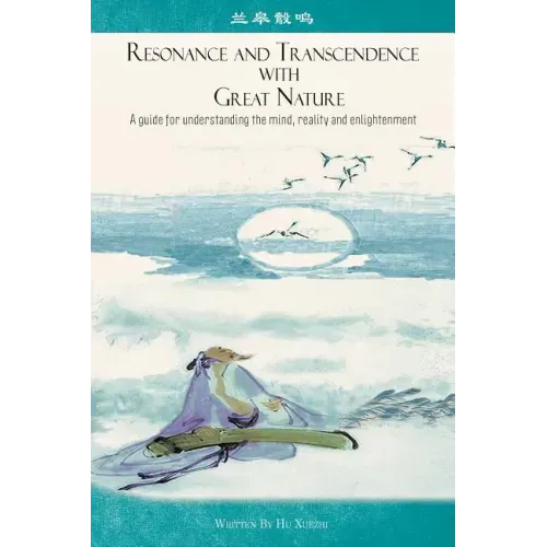 Resonance and Transcendence with Great Nature: A Guide for Understanding the Mind, Reality and Enlightenment - Paperback