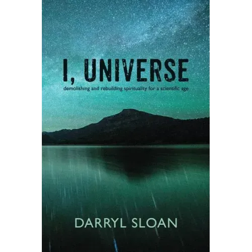 I, Universe: Demolishing and Rebuilding Spirituality for a Scientific Age - Paperback | Books | Wiccan Center