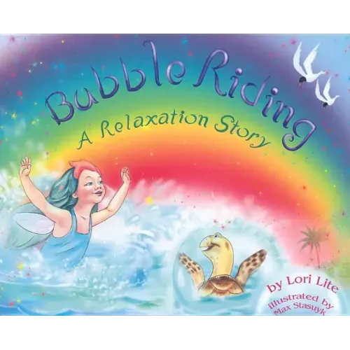 Bubble Riding: A Relaxation Story Teaching Children a Visualization Technique to See Positive Outcomes, While Lowering Stress - Hardcover