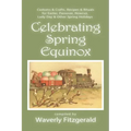 Celebrating Spring Equinox: Customs & Crafts, Recipes & Rituals for Celebrating Easter, Passover, Nowruz, Lady Day, & Other Spring Holidays - Paperback