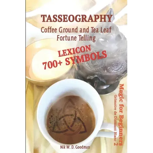 Tasseography Coffee Ground and Tea Leaf Fortune Telling: Lexicon with over 700 Symbols of Fortune telling and reading Coffee grounds and Tea Leaves. M - Paperback