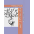 Yin Yoga Flow: A Beginner's to Advancing Practitioner's Manual - Paperback