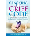 Cracking the Grief Code: The Healing Power of the Orb Phenomenon, After-Death Communication, Near-Death Experiences, Pre-Birth Contracts, Past - Paperback
