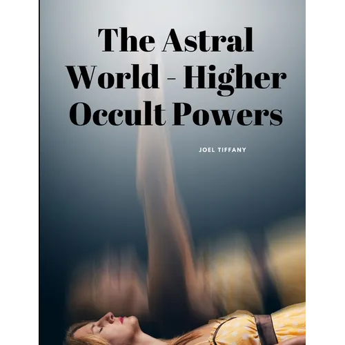 The Astral World - Higher Occult Powers - Paperback | Books | Wiccan Center