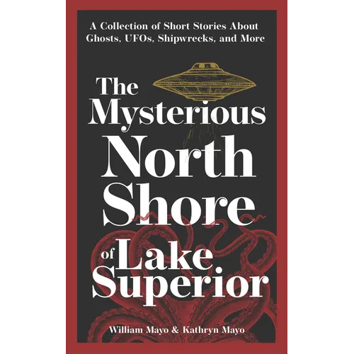 The Mysterious North Shore of Lake Superior: A Collection of Short Stories about Ghosts, Ufos, Shipwrecks, and More - Paperback | Books | Wiccan Center