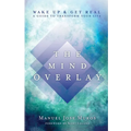 The Mind Overlay: Wake Up & Get Real - A Guide to Transform Your Life - Paperback | Books | Wiccan Center