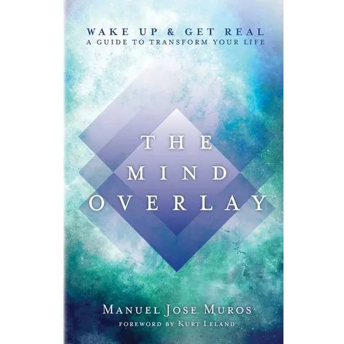 The Mind Overlay: Wake Up & Get Real - A Guide to Transform Your Life - Paperback | Books | Wiccan Center