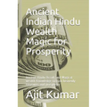 Ancient Indian Hindu Wealth Magic for Prosperity: Ancient Hindu Occult and Magical wealth Knowledge to gain heavenly treasures and prosperity - Paperback | Books | Wiccan Center
