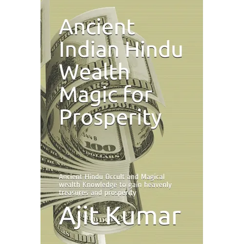 Ancient Indian Hindu Wealth Magic for Prosperity: Ancient Hindu Occult and Magical wealth Knowledge to gain heavenly treasures and prosperity - Paperback | Books | Wiccan Center