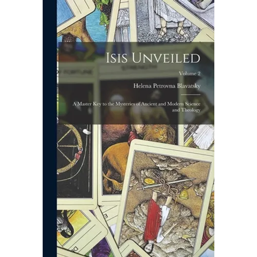 Isis Unveiled: A Master Key to the Mysteries of Ancient and Modern Science and Theology; Volume 2 - Paperback | Books | Wiccan Center