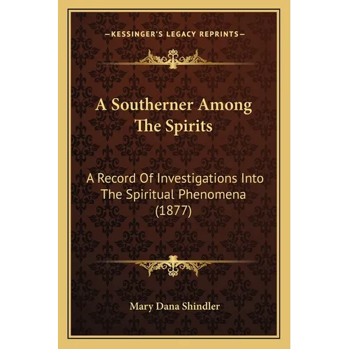 A Southerner Among The Spirits: A Record Of Investigations Into The Spiritual Phenomena (1877) - Paperback | Books | Wiccan Center