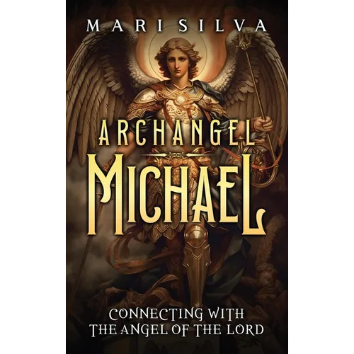 Archangel Michael: Connecting with the Angel of the Lord - Hardcover | Books | Wiccan Center