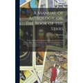 A Manual of Astrology, or, The Book of the Stars: Which Contains Every Requisite Illustration of the Celestial Science, or the Art of Foretelling Futu - Hardcover | Books | Wiccan Center