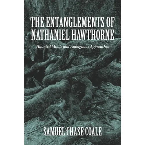 The Entanglements of Nathaniel Hawthorne: Haunted Minds and Ambiguous Approaches - Hardcover | Books | Wiccan Center