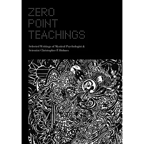 Zero Point Teachings: Selected Articles and Writings of Mystical Psychologist & Scientist Christopher P. Holmes - Paperback | Books | Wiccan Center