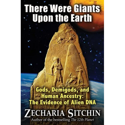 There Were Giants Upon the Earth: Gods, Demigods, and Human Ancestry: The Evidence of Alien DNA - Paperback | Books | Wiccan Center