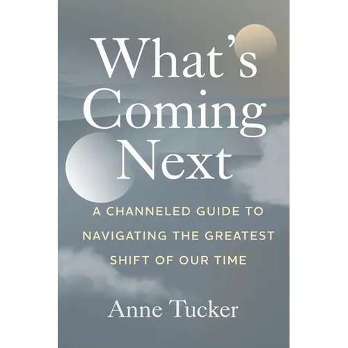 What's Coming Next: A Channeled Guide to Navigating the Greatest Shift of our Time - Paperback | Books | Wiccan Center