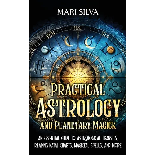 Practical Astrology and Planetary Magick: An Essential Guide to Astrological Transits, Reading Natal Charts, Magickal Spells, and More - Hardcover | Books | Wiccan Center