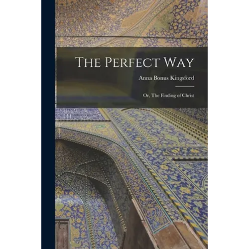 The Perfect Way: Or, The Finding of Christ - Paperback