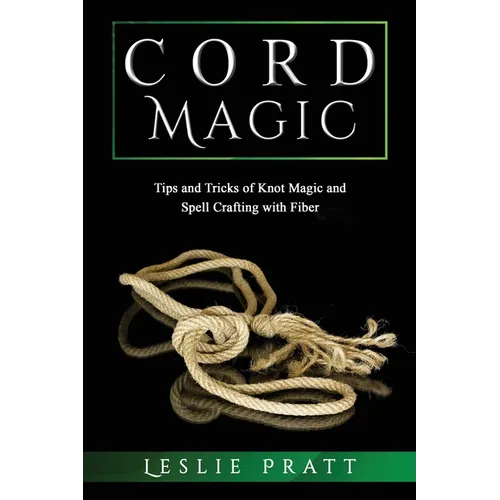 CORD Magic: Tips and Tricks of Knot Magic and Spell Crafting with Fiber - Paperback | Books | Wiccan Center