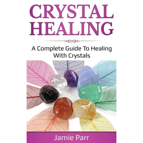 Crystal Healing: A Complete Guide to Healing with Crystals - Hardcover | Books | Wiccan Center