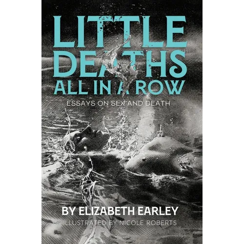 Little Deaths All in a Row: Essays on Sex and Death - Paperback | Books | Wiccan Center