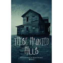 These Haunted Hills: A Collection of Short Stories Book 2 - Paperback | Books | Wiccan Center