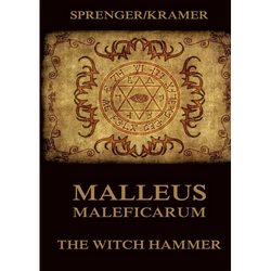 Malleus Maleficarum: The Witch Hammer: Historically Annotated Edition - Paperback | Books | Wiccan Center